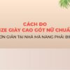 Cách đo size giày cao gót nữ chuẩn, đơn giản tại nhà mà nàng phải biết