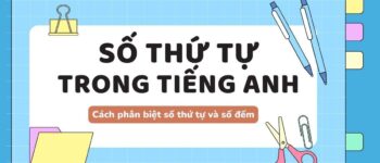 Phân biệt số thứ tự và số đếm trong tiếng Anh