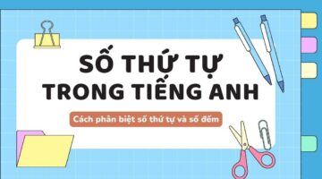 Phân biệt số thứ tự và số đếm trong tiếng Anh