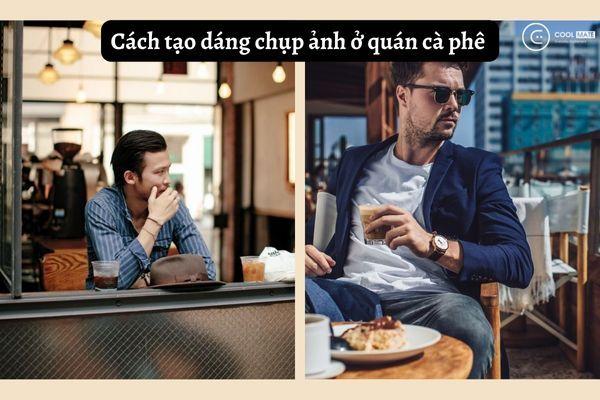 tạo dáng chụp ảnh ở quán cafe cho nam