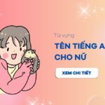 999+ tên tiếng Anh cho nữ hay, ý nghĩa nhất không thể bỏ qua 2024