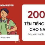 200+ TÊN TIẾNG ANH CHO NAM HAY VÀ Ý NGHĨA NHẤT