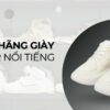 Top 15+ các hãng giày sneaker nổi tiếng được yêu thích nhất