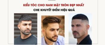 Kiểu Tóc Cho Nam Mặt Tròn Đẹp Nhất, Che Khuyết Điểm Hiệu Quả