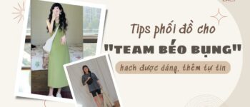 Béo bụng mặc gì? Gợi ý chọn đồ cho "team béo bụng" hack dáng