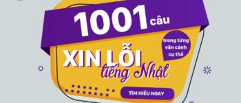 1001 cách xin lỗi trong tiếng Nhật hay nhất – áp dụng trong từng văn cảnh cụ thể.