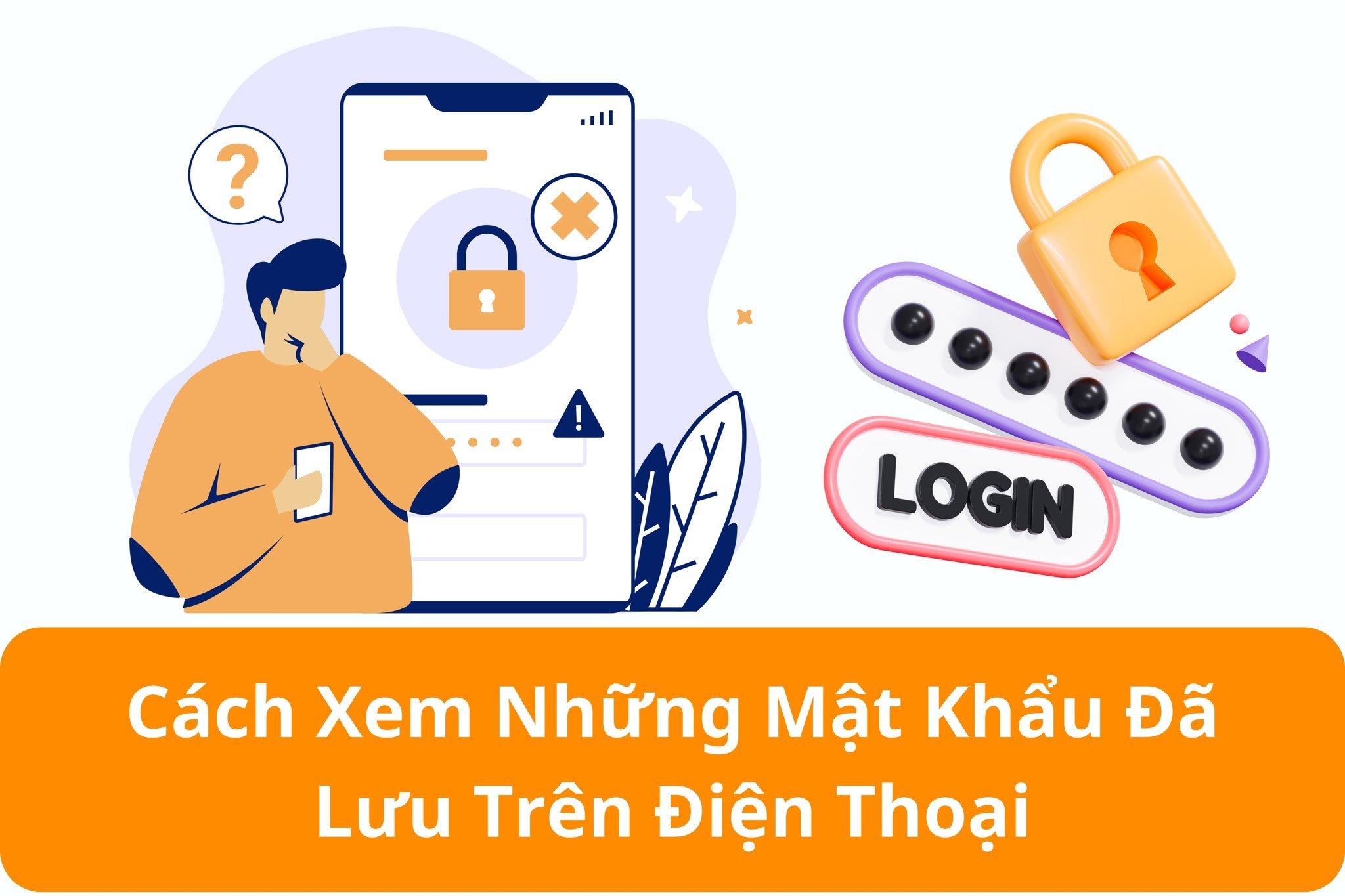 xem mật khẩu đã lưu trên điện thoại