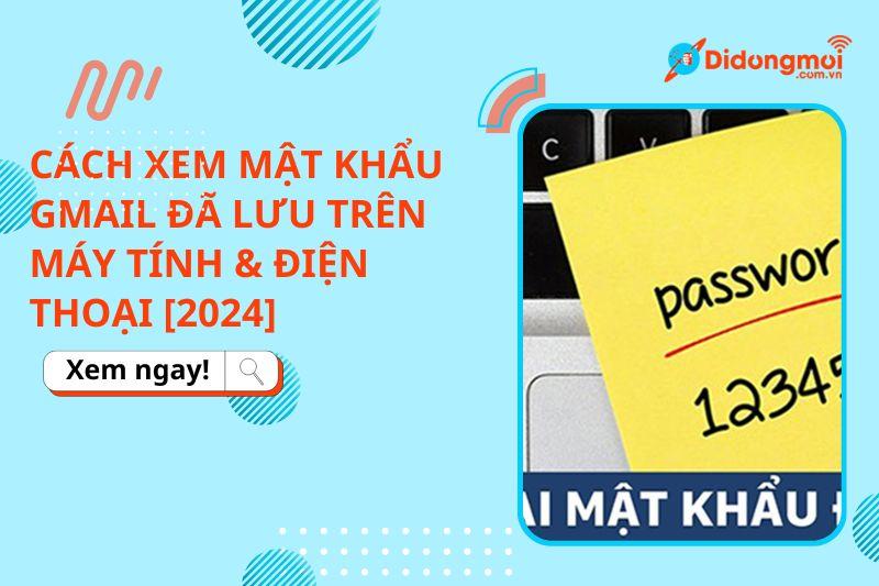 xem mật khẩu gmail trên điện thoại