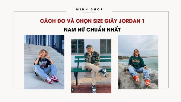 Cách Đo Và Chọn Size Giày Jordan 1 Nam Nữ Chuẩn Nhất