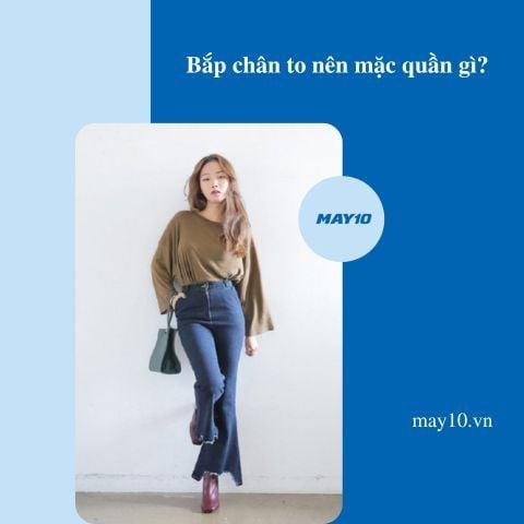 bắp chân to nên mặc quần gì