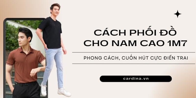 cách phối đồ cho nam cao 1m7