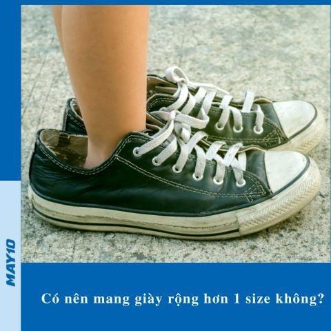 có nên mang giày rộng hơn 1 size