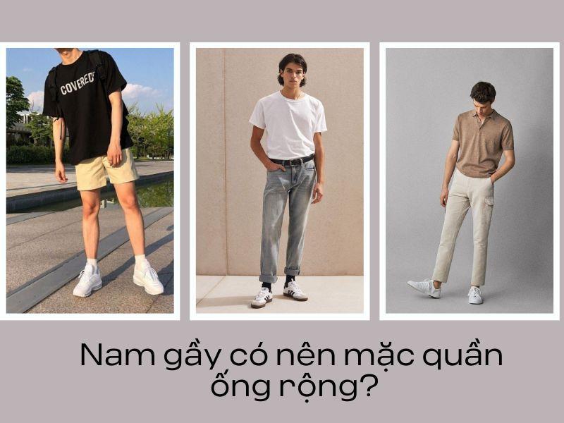 nam gầy nên mặc quần gì