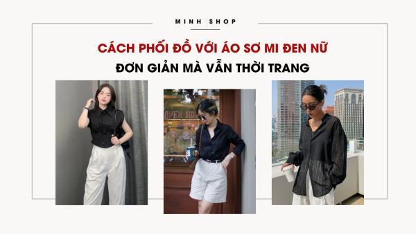 Cách Phối Đồ Với Áo Sơ Mi Đen Nữ Đơn Giản Mà Thời Trang