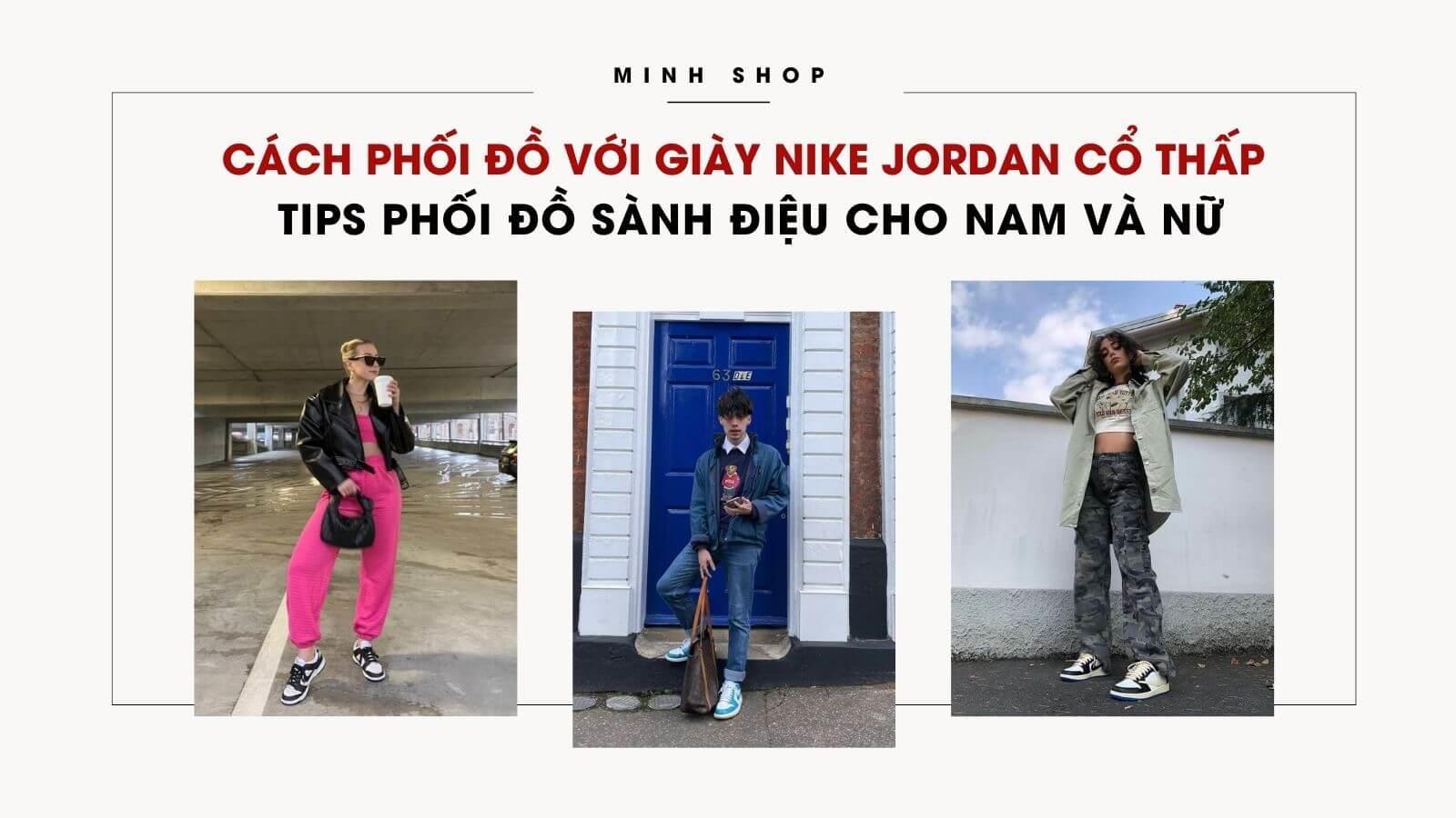 Cách Phối Đồ Với Giày Nike Jordan Cổ Thấp: Tips Phối Đồ Sành Điệu Cho Nam Và Nữ