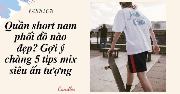 quần short mặc với áo gì