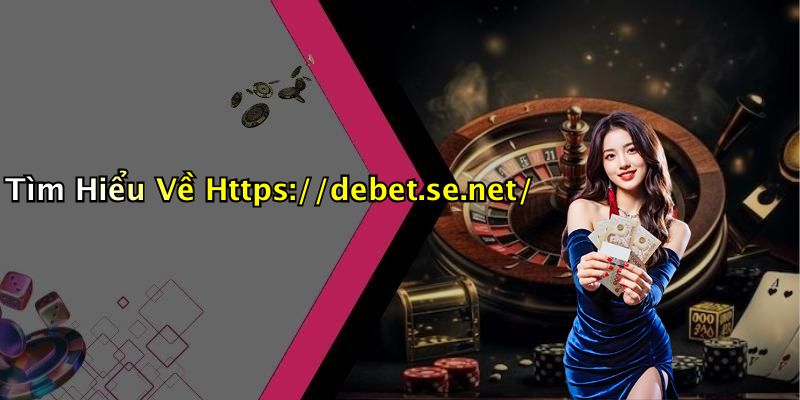 Tìm Hiểu Về Https://debet.se.net/