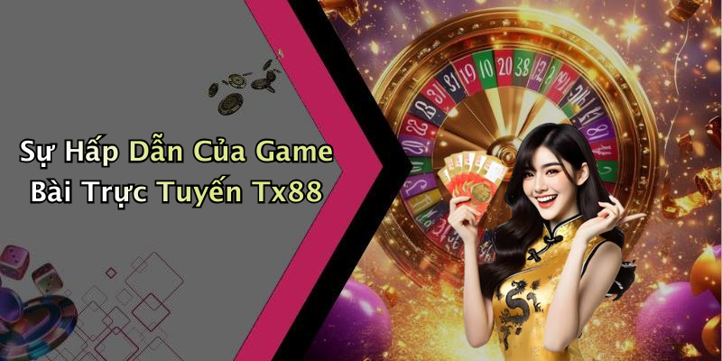 Sự Hấp Dẫn Của Game Bài Trực Tuyến Tx88