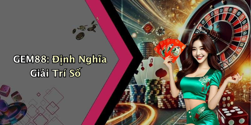 GEM88: Định Nghĩa Giải Trí Số