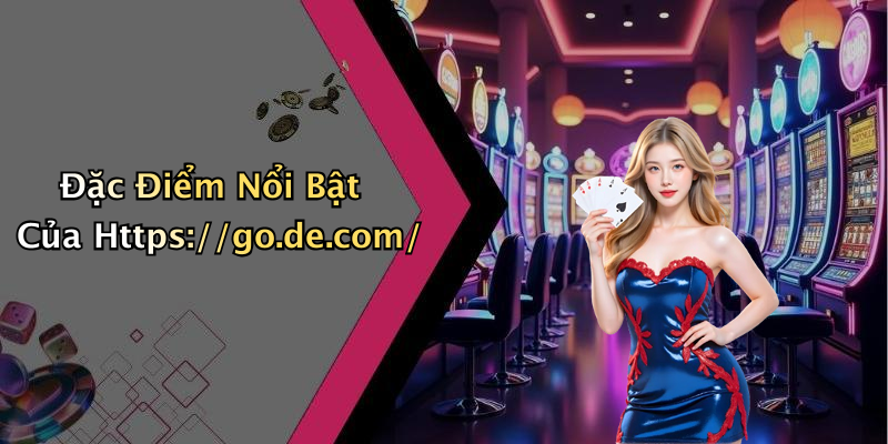 Đặc Điểm Nổi Bật Của Https://go.de.com/