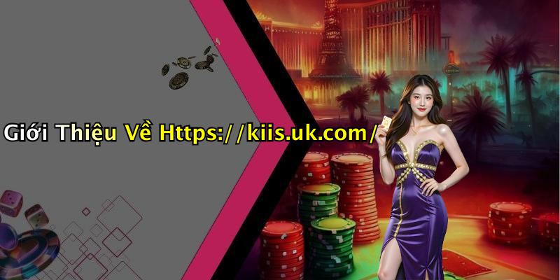 Giới Thiệu Về Https://kiis.uk.com/