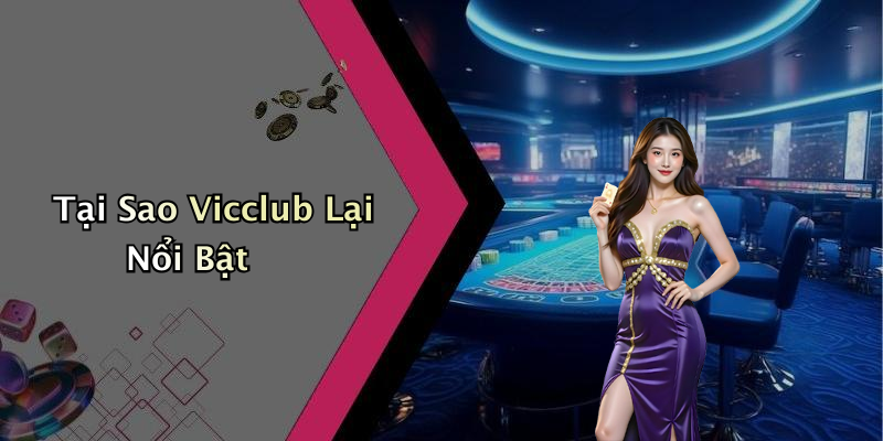 Tại Sao Vicclub Lại Nổi Bật